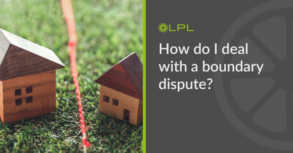 How do I deal with a boundary dispute LPL Conveyancing